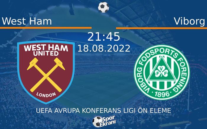 18 Ağustos 2022 West Ham vs Viborg maçı Hangi Kanalda Saat Kaçta Yayınlanacak?