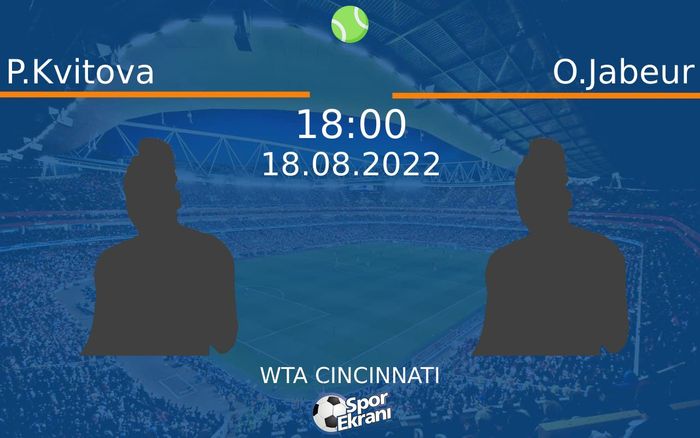 18 Ağustos 2022 P.Kvitova vs O.Jabeur maçı Hangi Kanalda Saat Kaçta Yayınlanacak?