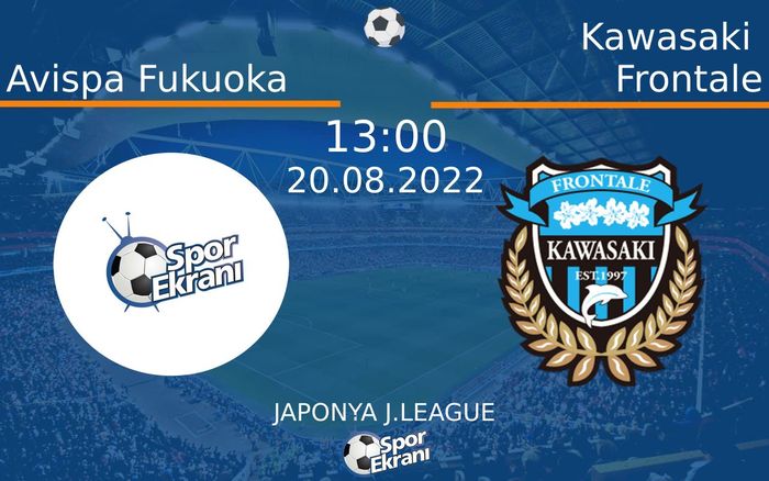20 Ağustos 2022 Avispa Fukuoka vs Kawasaki Frontale maçı Hangi Kanalda Saat Kaçta Yayınlanacak? 20 Ağustos 2022 Avispa Fukuoka vs Kawasaki Frontale maçı Hangi Kanalda Saat Kaçta Yayınlanacak?