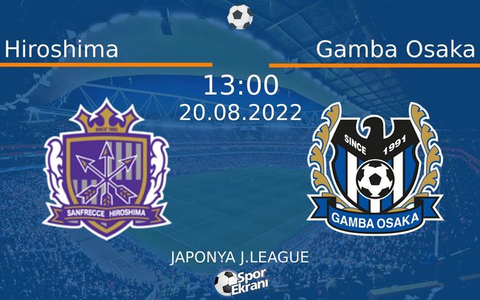 20 Ağustos 2022 Hiroshima vs Gamba Osaka maçı Hangi Kanalda Saat Kaçta Yayınlanacak? 20 Ağustos 2022 Hiroshima vs Gamba Osaka maçı Hangi Kanalda Saat Kaçta Yayınlanacak?