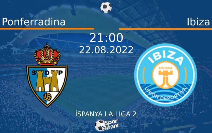 22 Ağustos 2022 Ponferradina vs Ibiza maçı Hangi Kanalda Saat Kaçta Yayınlanacak? 22 Ağustos 2022 Ponferradina vs Ibiza maçı Hangi Kanalda Saat Kaçta Yayınlanacak?
