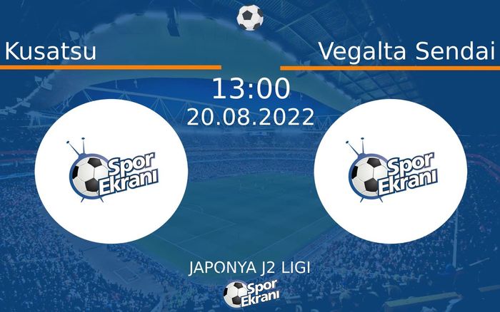20 Ağustos 2022 Kusatsu vs Vegalta Sendai maçı Hangi Kanalda Saat Kaçta Yayınlanacak?
