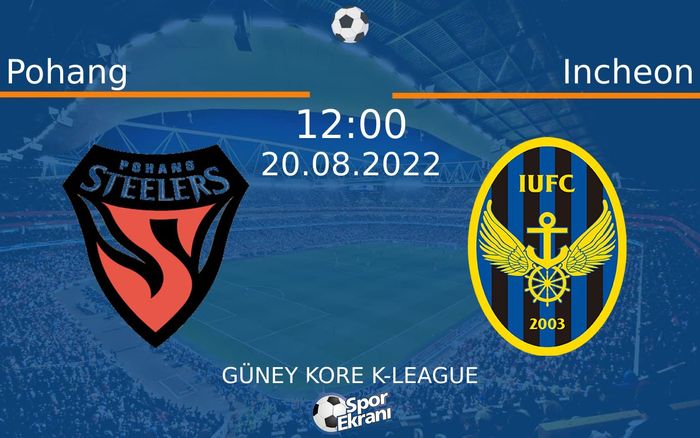 20 Ağustos 2022 Pohang vs Incheon maçı Hangi Kanalda Saat Kaçta Yayınlanacak?