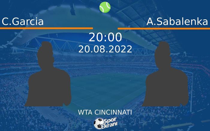 20 Ağustos 2022 C.Garcia vs A.Sabalenka maçı Hangi Kanalda Saat Kaçta Yayınlanacak?