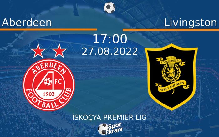 27 Ağustos 2022 Aberdeen vs Livingston maçı Hangi Kanalda Saat Kaçta Yayınlanacak? 27 Ağustos 2022 Aberdeen vs Livingston maçı Hangi Kanalda Saat Kaçta Yayınlanacak?