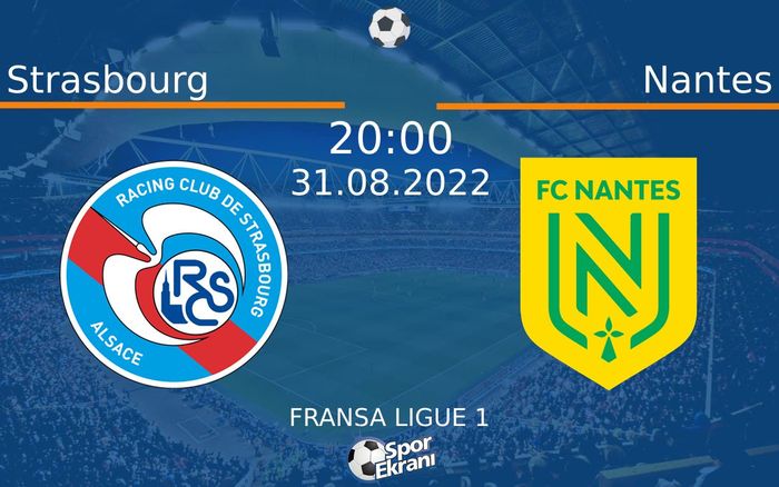 31 Ağustos 2022 Strasbourg vs Nantes maçı Hangi Kanalda Saat Kaçta Yayınlanacak?