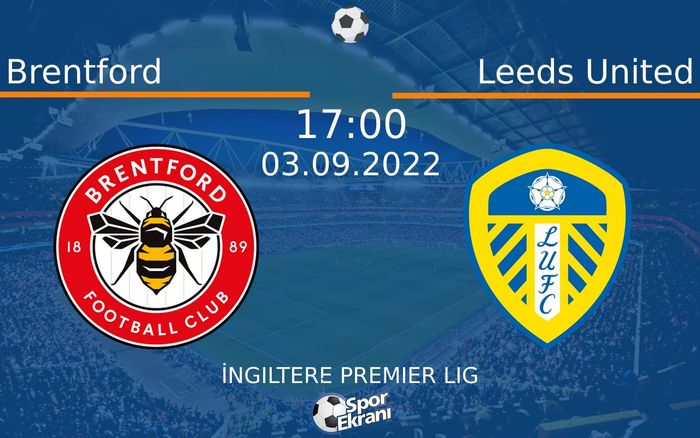 03 Eylül 2022 Brentford vs Leeds United maçı Hangi Kanalda Saat Kaçta Yayınlanacak? 03 Eylül 2022 Brentford vs Leeds United maçı Hangi Kanalda Saat Kaçta Yayınlanacak?
