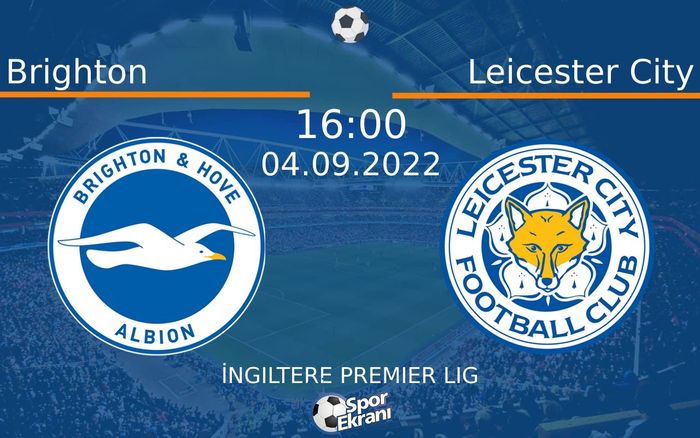 04 Eylül 2022 Brighton vs Leicester City maçı Hangi Kanalda Saat Kaçta Yayınlanacak? 04 Eylül 2022 Brighton vs Leicester City maçı Hangi Kanalda Saat Kaçta Yayınlanacak?