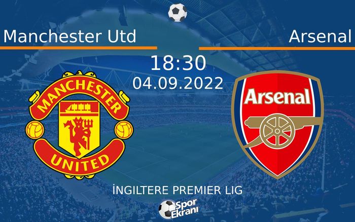 04 Eylül 2022 Manchester Utd vs Arsenal maçı Hangi Kanalda Saat Kaçta Yayınlanacak? 04 Eylül 2022 Manchester Utd vs Arsenal maçı Hangi Kanalda Saat Kaçta Yayınlanacak?