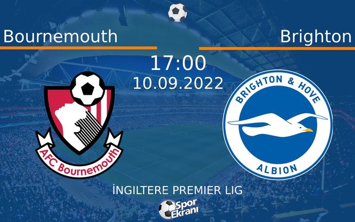 10 Eylül 2022 Bournemouth vs Brighton maçı Hangi Kanalda Saat Kaçta Yayınlanacak?