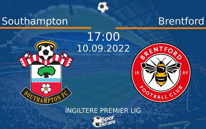 10 Eylül 2022 Southampton vs Brentford maçı Hangi Kanalda Saat Kaçta Yayınlanacak?
