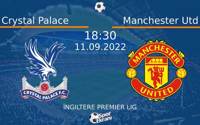 11 Eylül 2022 Crystal Palace vs Manchester Utd maçı Hangi Kanalda Saat Kaçta Yayınlanacak? 11 Eylül 2022 Crystal Palace vs Manchester Utd maçı Hangi Kanalda Saat Kaçta Yayınlanacak?