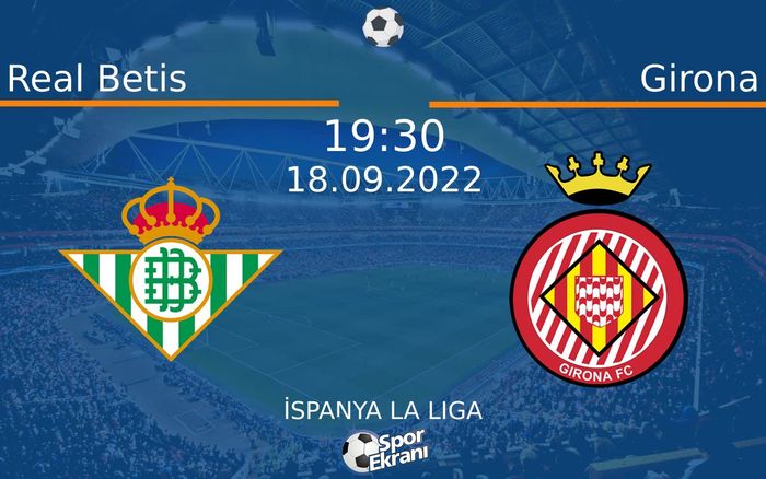 18 Eylül 2022 Real Betis vs Girona maçı Hangi Kanalda Saat Kaçta Yayınlanacak? 18 Eylül 2022 Real Betis vs Girona maçı Hangi Kanalda Saat Kaçta Yayınlanacak?