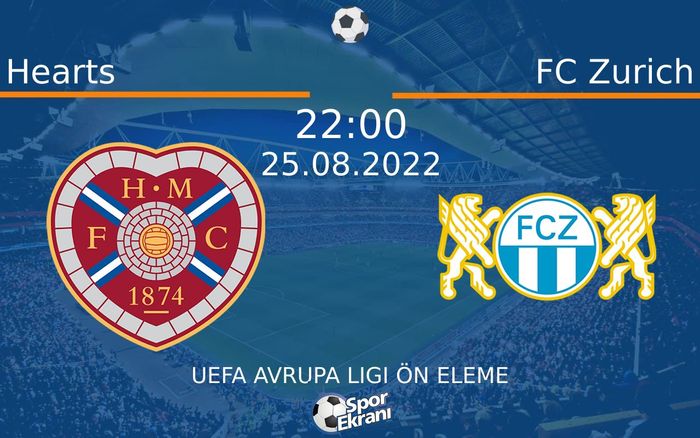 25 Ağustos 2022 Hearts vs FC Zurich maçı Hangi Kanalda Saat Kaçta Yayınlanacak?