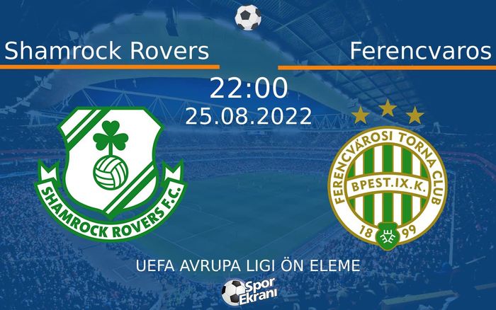 25 Ağustos 2022 Shamrock Rovers vs Ferencvaros maçı Hangi Kanalda Saat Kaçta Yayınlanacak?