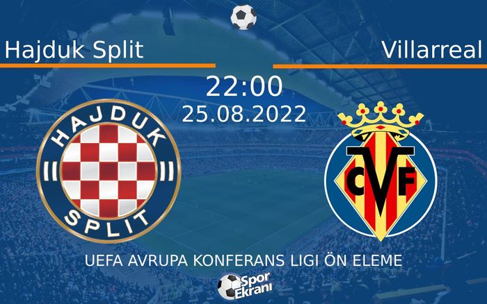 25 Ağustos 2022 Hajduk Split vs Villarreal maçı Hangi Kanalda Saat Kaçta Yayınlanacak?