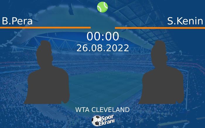 26 Ağustos 2022 B.Pera vs S.Kenin maçı Hangi Kanalda Saat Kaçta Yayınlanacak?