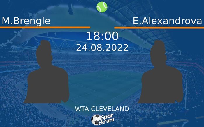 24 Ağustos 2022 M.Brengle vs E.Alexandrova maçı Hangi Kanalda Saat Kaçta Yayınlanacak?