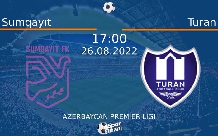 26 Ağustos 2022 Sumqayıt vs Turan maçı Hangi Kanalda Saat Kaçta Yayınlanacak? 26 Ağustos 2022 Sumqayıt vs Turan maçı Hangi Kanalda Saat Kaçta Yayınlanacak?