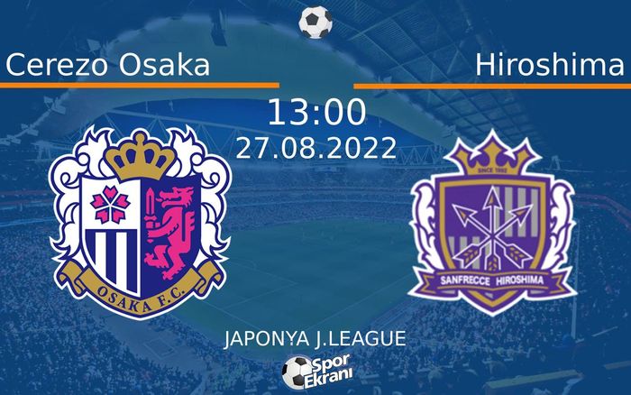 27 Ağustos 2022 Cerezo Osaka vs Hiroshima maçı Hangi Kanalda Saat Kaçta Yayınlanacak?