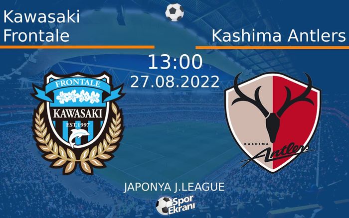 27 Ağustos 2022 Kawasaki Frontale vs Kashima Antlers maçı Hangi Kanalda Saat Kaçta Yayınlanacak?
