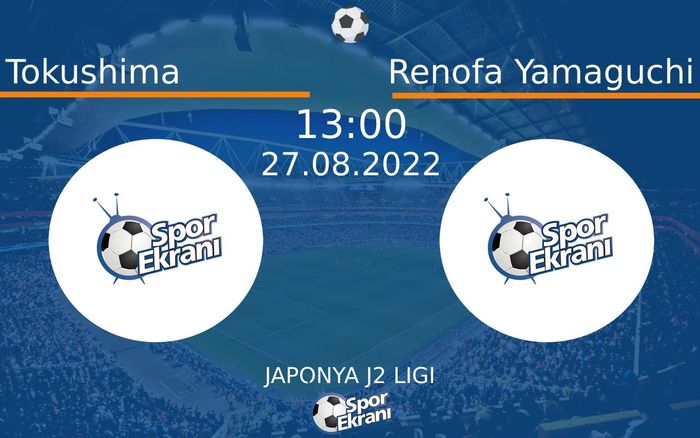 27 Ağustos 2022 Tokushima vs Renofa Yamaguchi maçı Hangi Kanalda Saat Kaçta Yayınlanacak? 27 Ağustos 2022 Tokushima vs Renofa Yamaguchi maçı Hangi Kanalda Saat Kaçta Yayınlanacak?