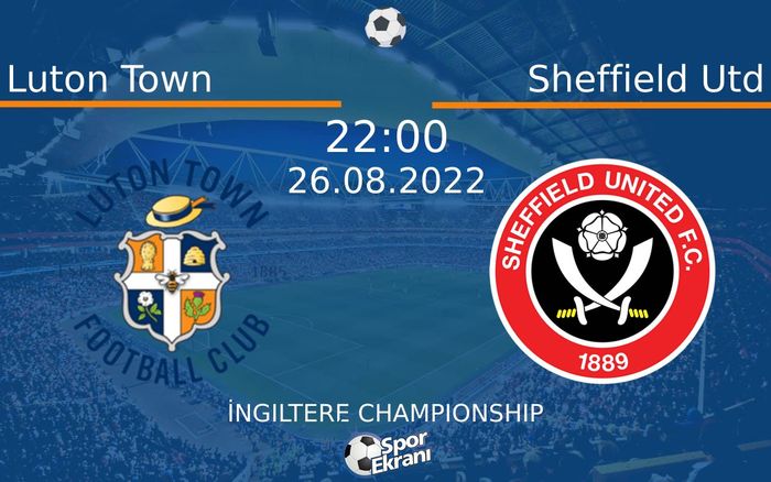 26 Ağustos 2022 Luton Town vs Sheffield Utd maçı Hangi Kanalda Saat Kaçta Yayınlanacak?