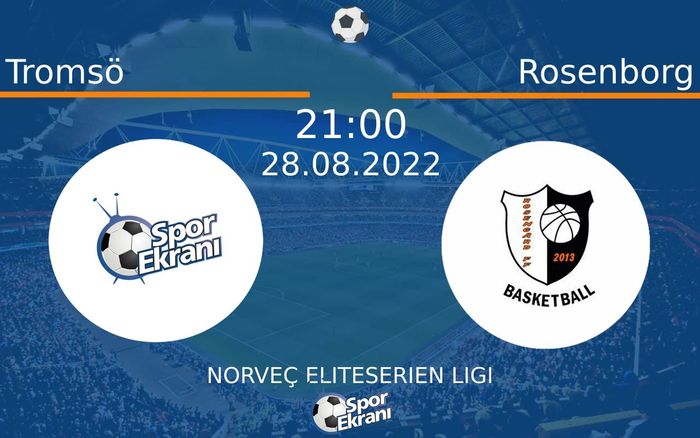 28 Ağustos 2022 Tromsö vs Rosenborg maçı Hangi Kanalda Saat Kaçta Yayınlanacak?