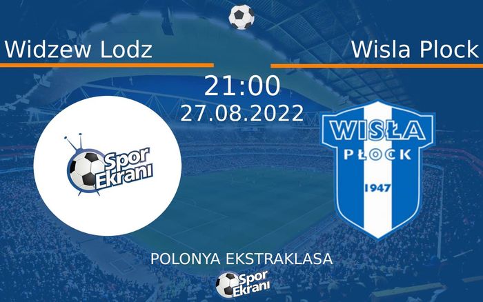 27 Ağustos 2022 Widzew Lodz vs Wisla Plock maçı Hangi Kanalda Saat Kaçta Yayınlanacak?
