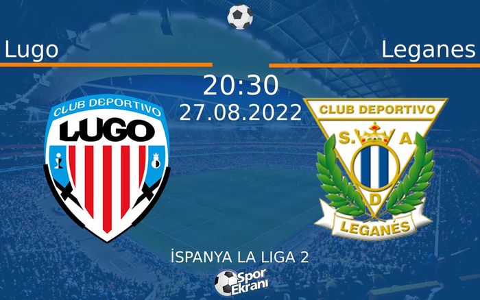 27 Ağustos 2022 Lugo vs Leganes maçı Hangi Kanalda Saat Kaçta Yayınlanacak? 27 Ağustos 2022 Lugo vs Leganes maçı Hangi Kanalda Saat Kaçta Yayınlanacak?