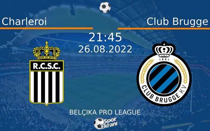 26 Ağustos 2022 Charleroi vs Club Brugge maçı Hangi Kanalda Saat Kaçta Yayınlanacak?