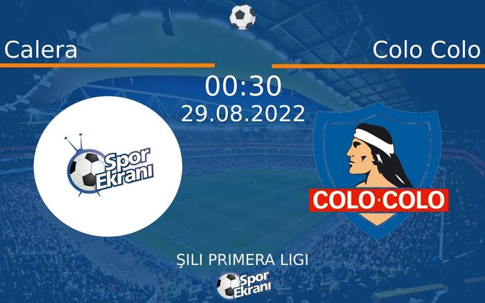 29 Ağustos 2022 Calera vs Colo Colo maçı Hangi Kanalda Saat Kaçta Yayınlanacak?