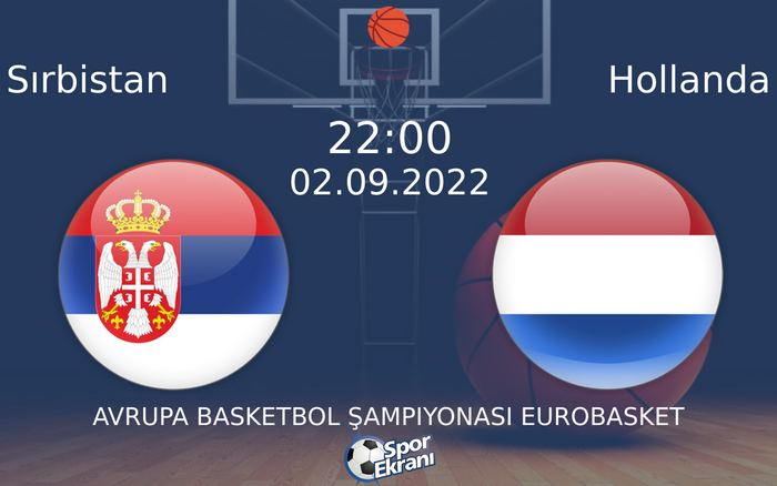 02 Eylül 2022 Sırbistan vs Hollanda maçı Hangi Kanalda Saat Kaçta Yayınlanacak? 02 Eylül 2022 Sırbistan vs Hollanda maçı Hangi Kanalda Saat Kaçta Yayınlanacak?