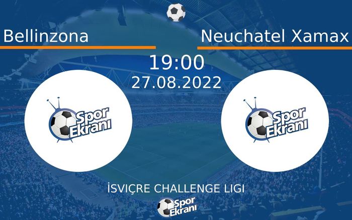 27 Ağustos 2022 Bellinzona vs Neuchatel Xamax maçı Hangi Kanalda Saat Kaçta Yayınlanacak?