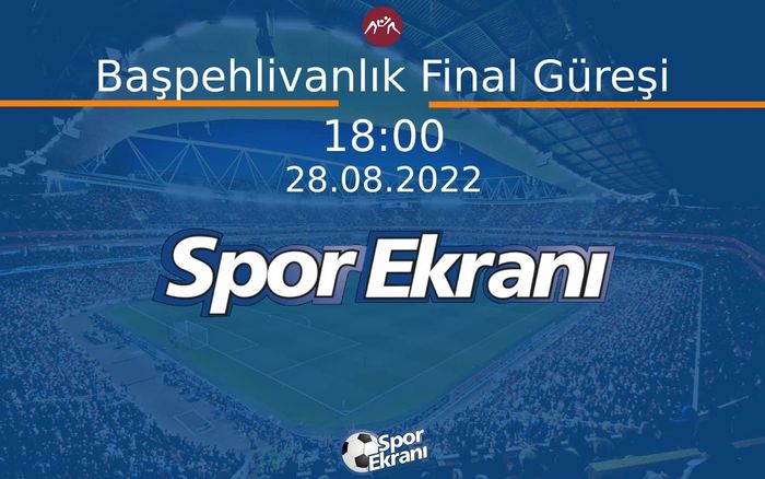 28 Ağustos 2022 Softaoğlu Mehmed Pehlivan Yağli Güreşleri - Başpehlivanlık Final Güreşi  Hangi Kanalda Saat Kaçta Yayınlanacak?
