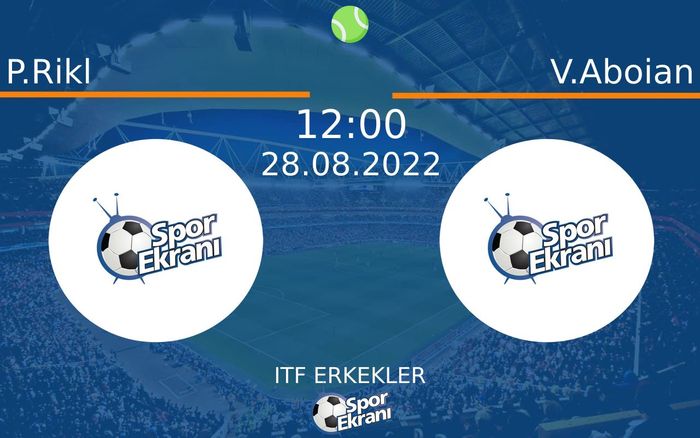 28 Ağustos 2022 P.Rikl vs V.Aboian maçı Hangi Kanalda Saat Kaçta Yayınlanacak?