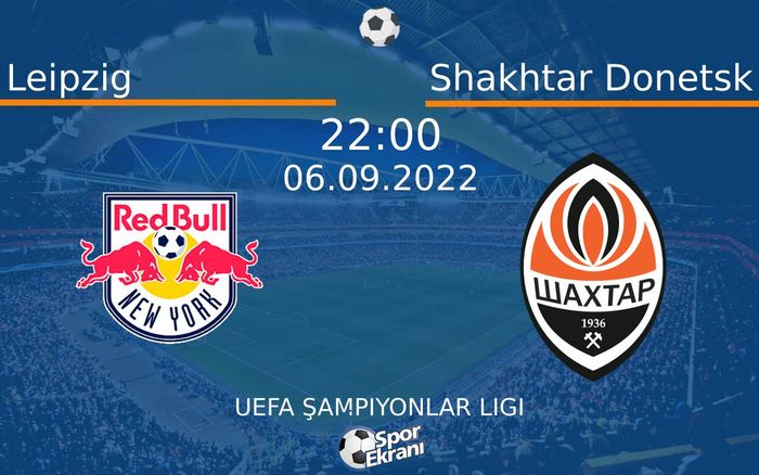 06 Eylül 2022 Leipzig vs Shakhtar Donetsk maçı Hangi Kanalda Saat Kaçta Yayınlanacak? 06 Eylül 2022 Leipzig vs Shakhtar Donetsk maçı Hangi Kanalda Saat Kaçta Yayınlanacak?