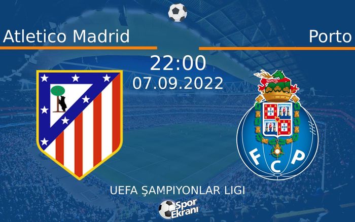 07 Eylül 2022 Atletico Madrid vs Porto maçı Hangi Kanalda Saat Kaçta Yayınlanacak? 07 Eylül 2022 Atletico Madrid vs Porto maçı Hangi Kanalda Saat Kaçta Yayınlanacak?