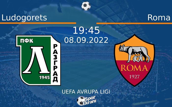 08 Eylül 2022 Ludogorets vs Roma maçı Hangi Kanalda Saat Kaçta Yayınlanacak?