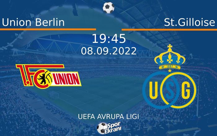 08 Eylül 2022 Union Berlin vs St.Gilloise maçı Hangi Kanalda Saat Kaçta Yayınlanacak?