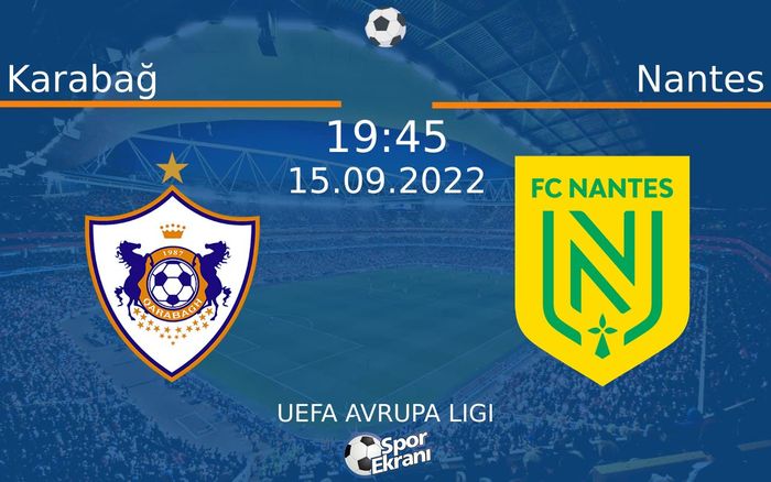15 Eylül 2022 Karabağ vs Nantes maçı Hangi Kanalda Saat Kaçta Yayınlanacak? 15 Eylül 2022 Karabağ vs Nantes maçı Hangi Kanalda Saat Kaçta Yayınlanacak?