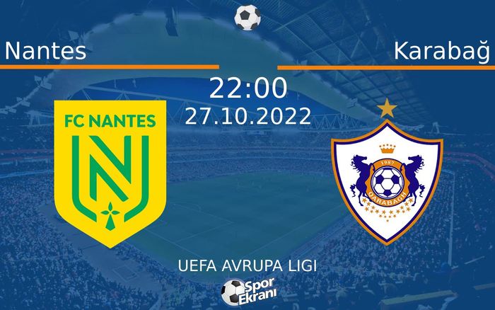 27 Ekim 2022 Nantes vs Karabağ maçı Hangi Kanalda Saat Kaçta Yayınlanacak?