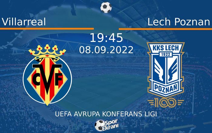 08 Eylül 2022 Villarreal vs Lech Poznan maçı Hangi Kanalda Saat Kaçta Yayınlanacak?