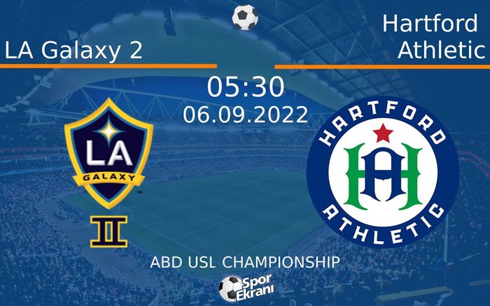 06 Eylül 2022 LA Galaxy 2 vs Hartford Athletic maçı Hangi Kanalda Saat Kaçta Yayınlanacak?