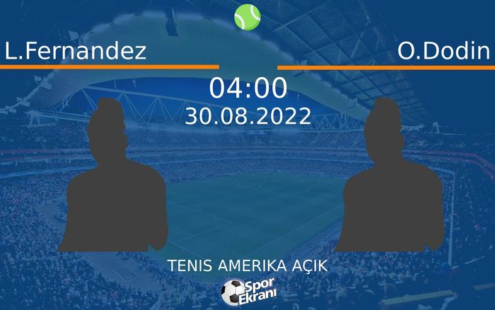 30 Ağustos 2022 L.Fernandez vs O.Dodin maçı Hangi Kanalda Saat Kaçta Yayınlanacak? 30 Ağustos 2022 L.Fernandez vs O.Dodin maçı Hangi Kanalda Saat Kaçta Yayınlanacak?