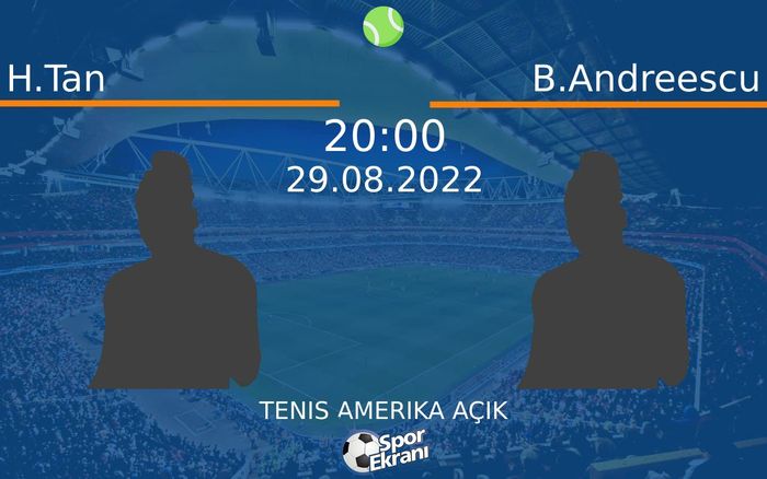 29 Ağustos 2022 H.Tan vs B.Andreescu maçı Hangi Kanalda Saat Kaçta Yayınlanacak? 29 Ağustos 2022 H.Tan vs B.Andreescu maçı Hangi Kanalda Saat Kaçta Yayınlanacak?