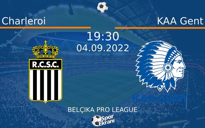 04 Eylül 2022 Charleroi vs KAA Gent maçı Hangi Kanalda Saat Kaçta Yayınlanacak?