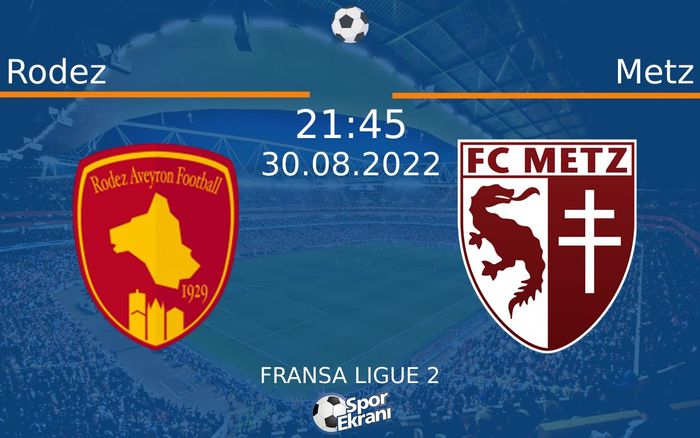 30 Ağustos 2022 Rodez vs Metz maçı Hangi Kanalda Saat Kaçta Yayınlanacak?