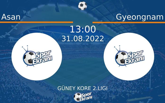 31 Ağustos 2022 Asan vs Gyeongnam maçı Hangi Kanalda Saat Kaçta Yayınlanacak?