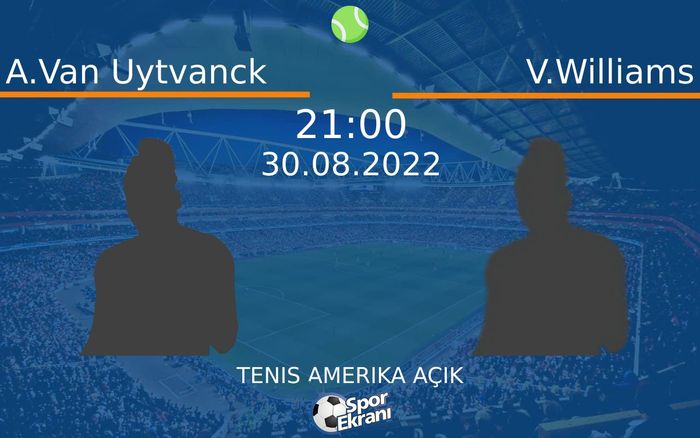 30 Ağustos 2022 A.Van Uytvanck vs V.Williams maçı Hangi Kanalda Saat Kaçta Yayınlanacak? 30 Ağustos 2022 A.Van Uytvanck vs V.Williams maçı Hangi Kanalda Saat Kaçta Yayınlanacak?